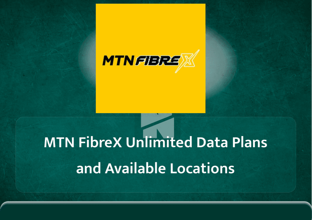 MTN FibreX Unlimited Data Plans and Available Locations